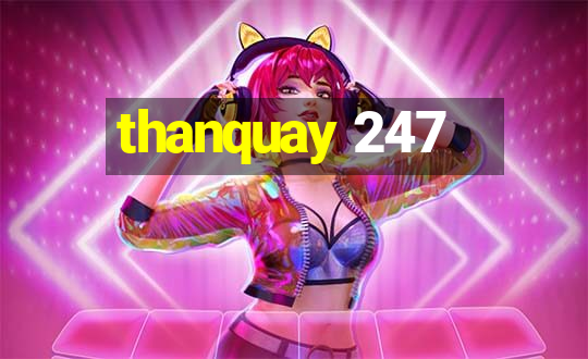 thanquay 247