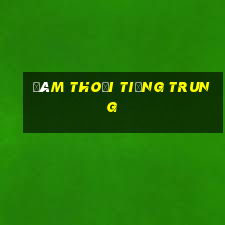 đàm thoại tiếng trung