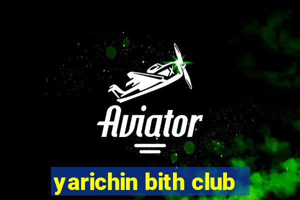 yarichin bith club