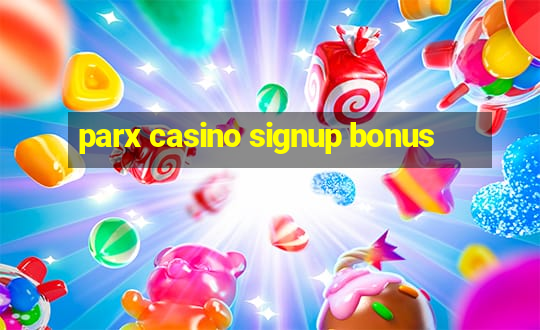 parx casino signup bonus