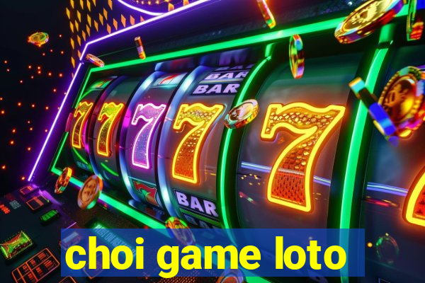 choi game loto