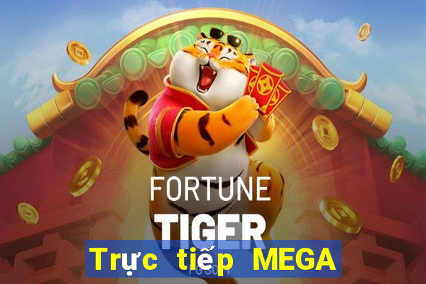 Trực tiếp MEGA 6 45 ngày 11