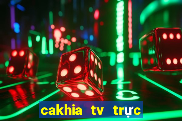 cakhia tv trực tiếp trực tiếp bóng đá