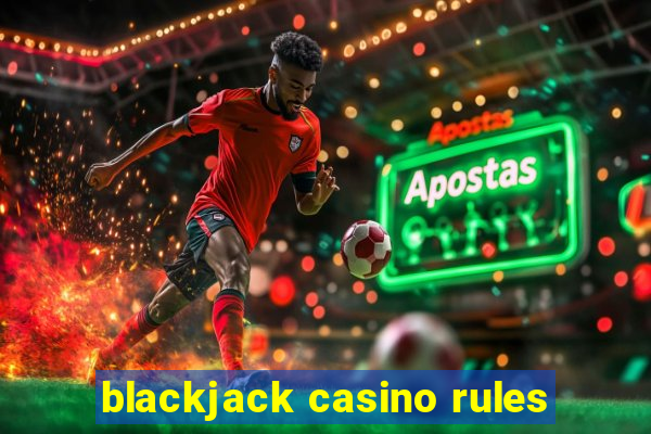 blackjack casino rules