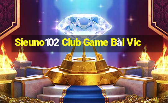 Sieuno102 Club Game Bài Vic