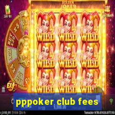 pppoker club fees