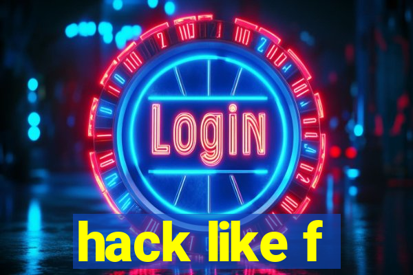 hack like f