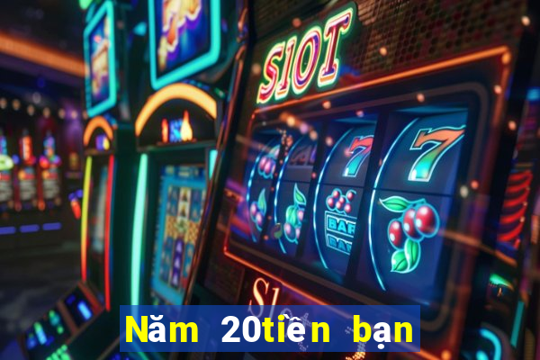 Năm 20tiền bạn bè ba thẻ