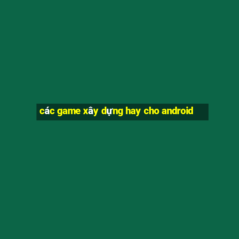 các game xây dựng hay cho android