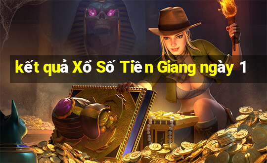 kết quả Xổ Số Tiền Giang ngày 1