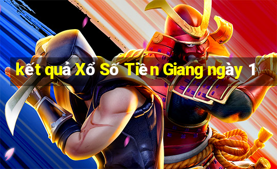 kết quả Xổ Số Tiền Giang ngày 1