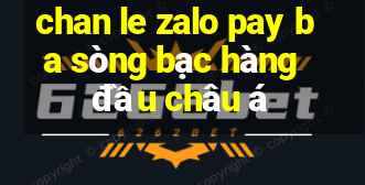 chan le zalo pay ba sòng bạc hàng đầu châu á