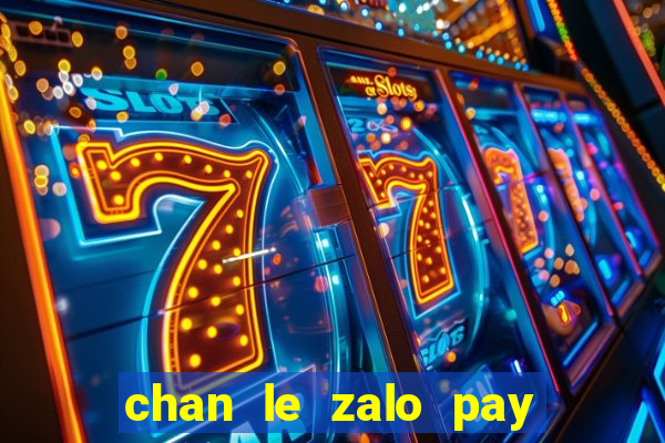 chan le zalo pay ba sòng bạc hàng đầu châu á