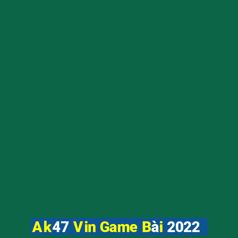 Ak47 Vin Game Bài 2022