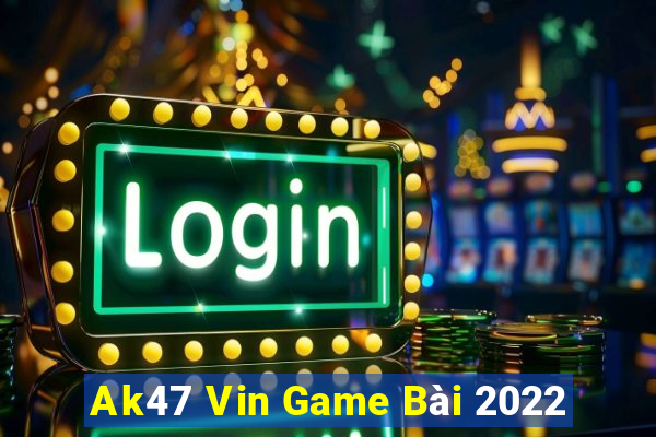 Ak47 Vin Game Bài 2022