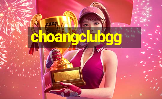 choangclubgg