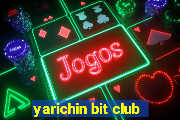 yarichin bit club