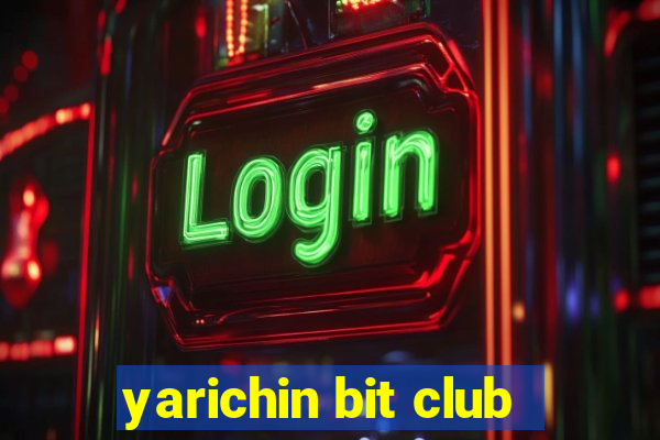 yarichin bit club