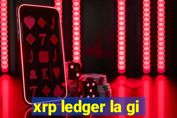 xrp ledger la gi