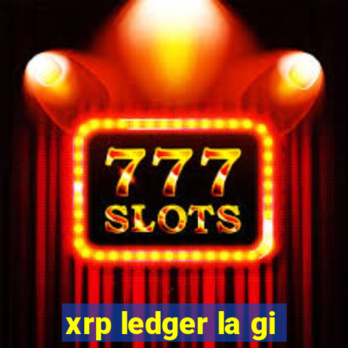 xrp ledger la gi