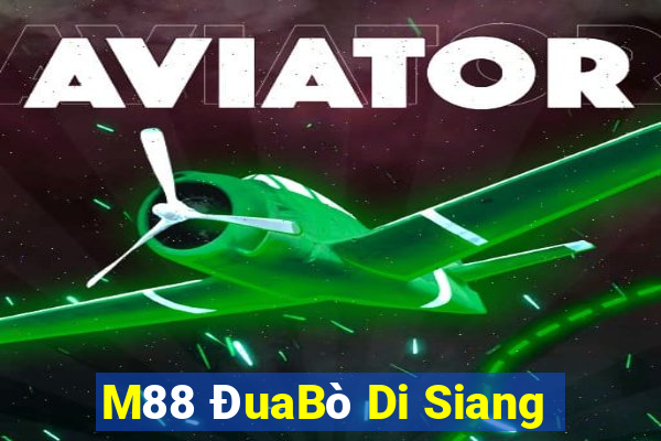 M88 ĐuaBò Di Siang