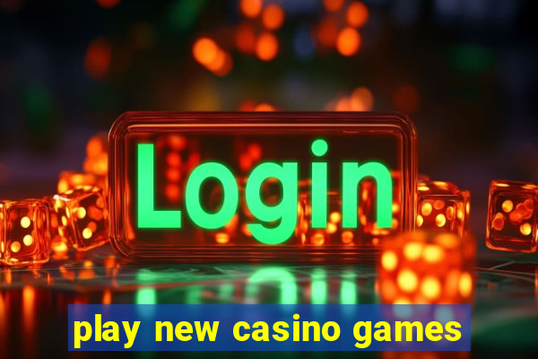 play new casino games