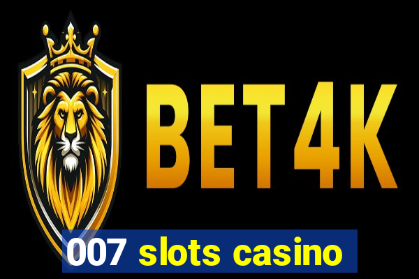 007 slots casino