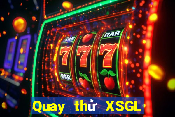 Quay thử XSGL ngày 10