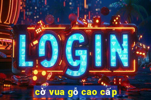 cờ vua gỗ cao cấp