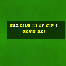 B52.Club Đại Lý Cấp 1 Game Bài