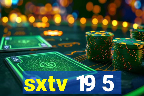 sxtv 19 5