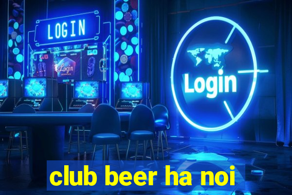 club beer ha noi