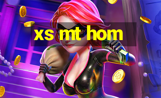 xs mt hom