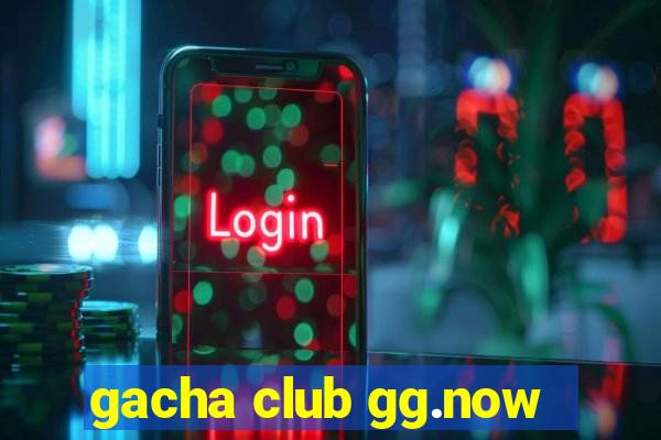 gacha club gg.now