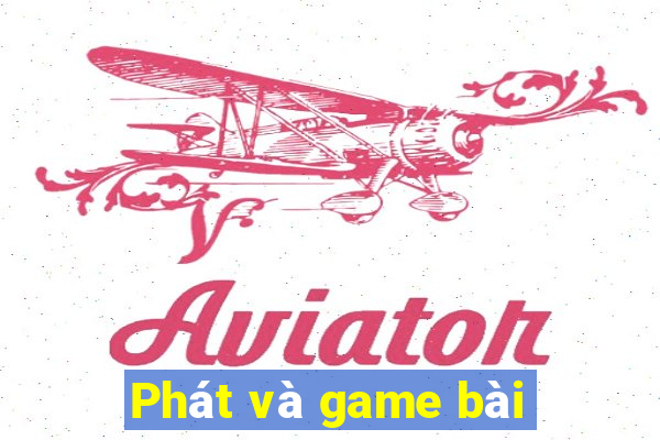 Phát và game bài