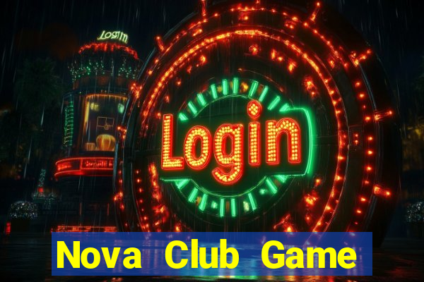 Nova Club Game Bài Đổi Thưởng Uy Tín