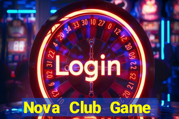 Nova Club Game Bài Đổi Thưởng Uy Tín