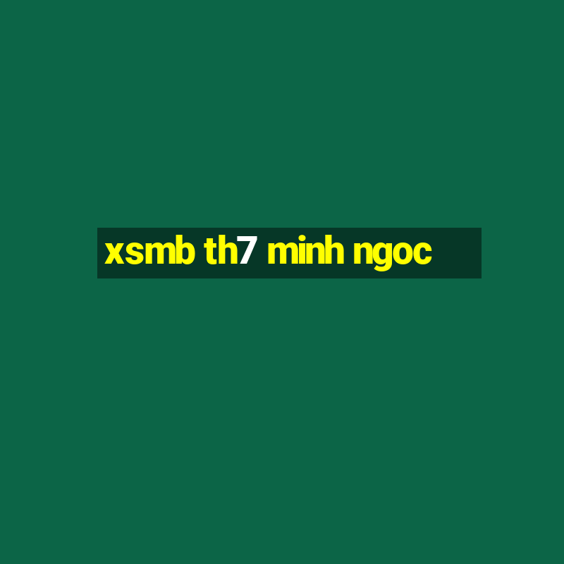 xsmb th7 minh ngoc