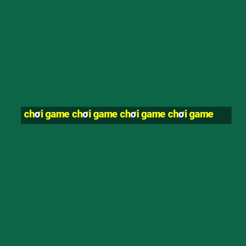 chơi game chơi game chơi game chơi game