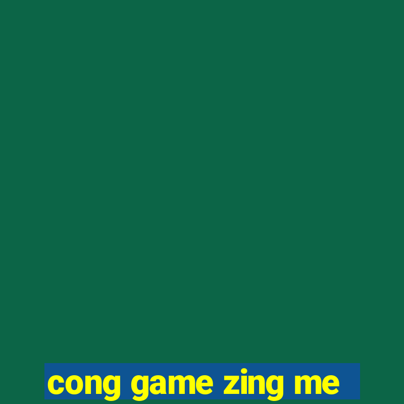 cong game zing me