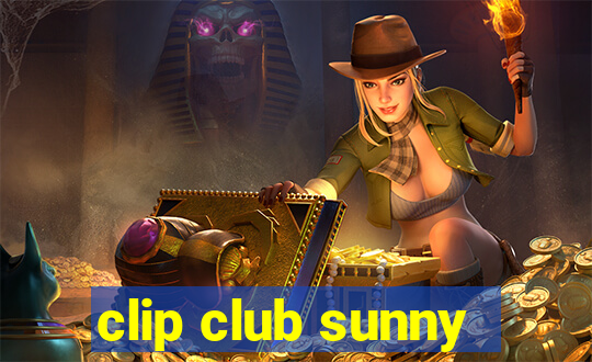 clip club sunny