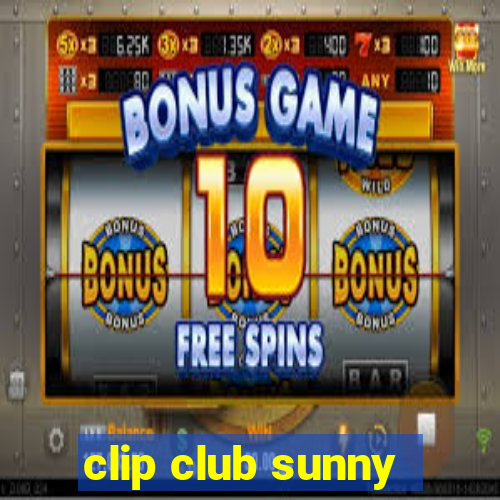 clip club sunny