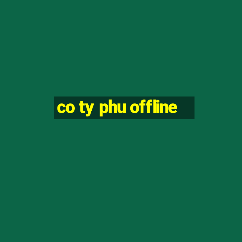 co ty phu offline