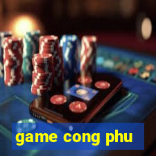 game cong phu