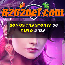 bonus trasporti 60 euro 2024