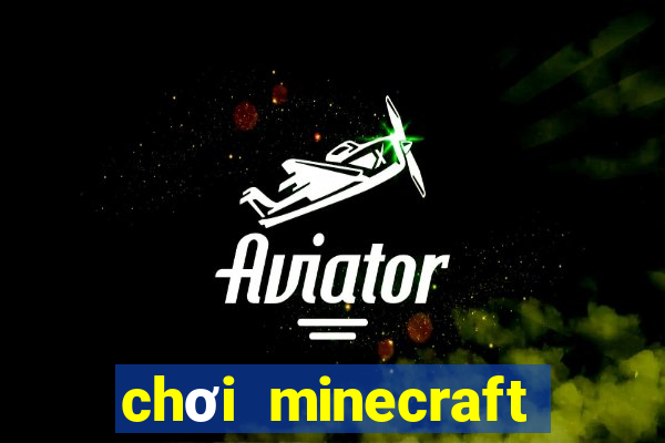 chơi minecraft miễn phí