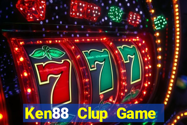 Ken88 Clup Game Bài Nổ Hũ Uy Tín