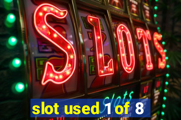 slot used 1 of 8