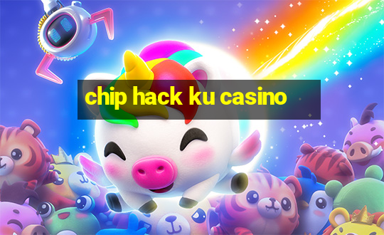 chip hack ku casino