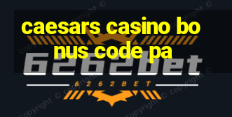 caesars casino bonus code pa